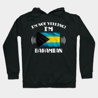 I'm Not Yelling I'm Bahamian - Gift for Bahamian With Roots From Bahamas Hoodie